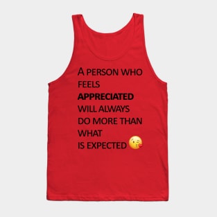 A person who feels appreciated will always do more than what is expected Tank Top